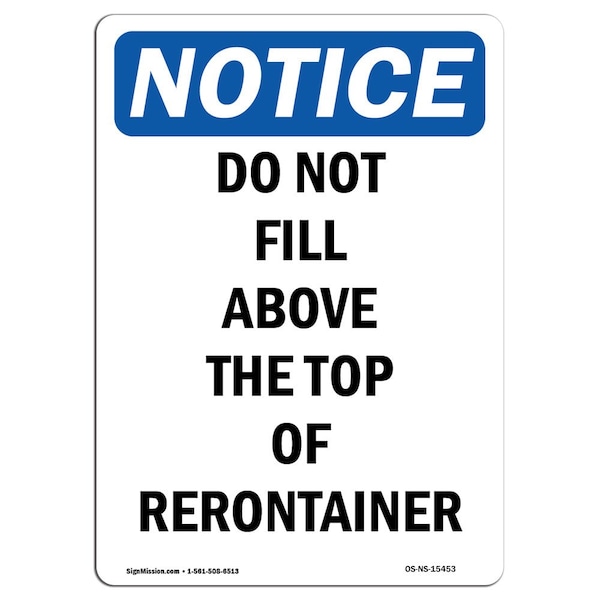 Safety Sign, OSHA Notice, 18" Height, NOTICE Do Not Fill Above The Top Of Container Sign, Portrait